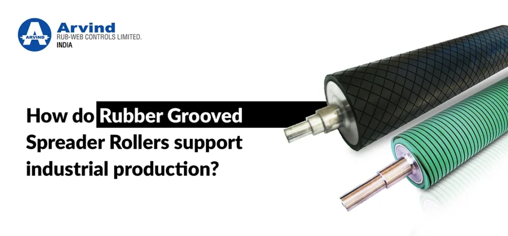 How do Rubber Grooved Spreader Rollers support industrial production