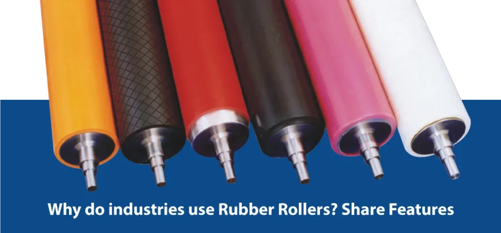 Why do industries use Rubber Rollers Share Features