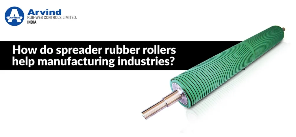 How do spreader rubber rollers help manufacturing industries