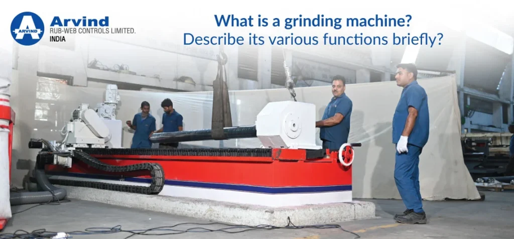 What is a grinding machine Describe its various functions briefly