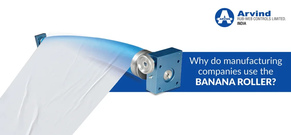 Why do manufacturing companies use the Banana Roller