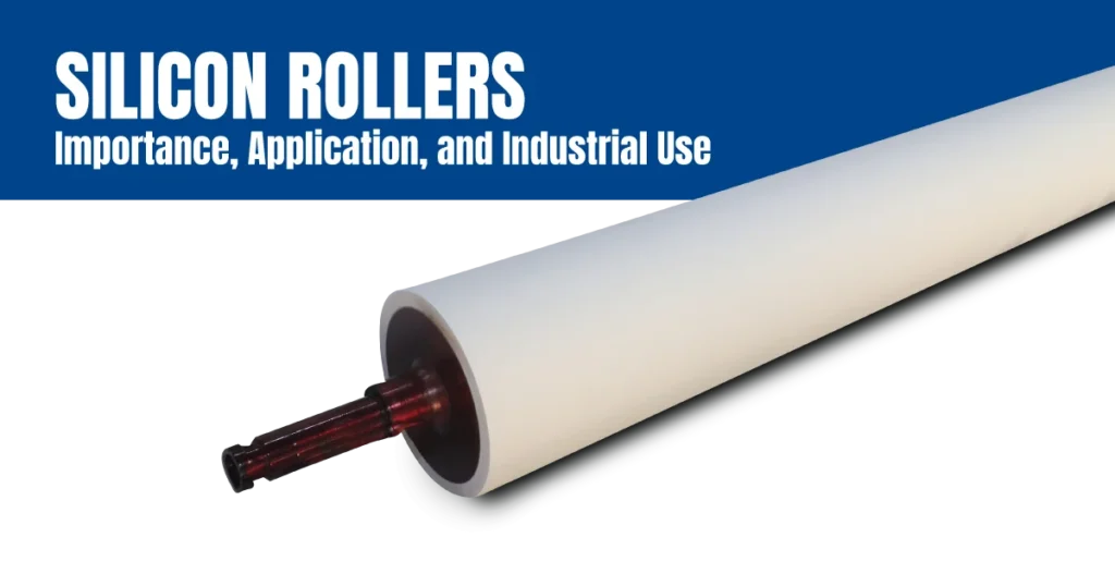 Silicon Rollers- Importance, Application, and Industrial Use