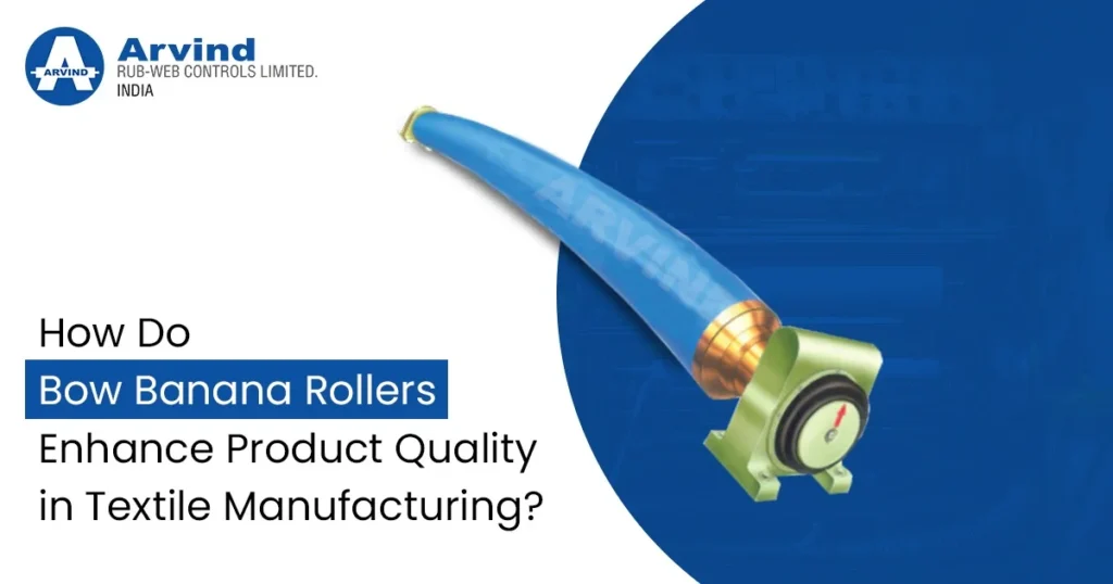 How Do Bow Banana Rollers Enhance Product Quality in Textile Manufacturing